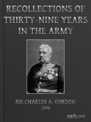 [Gutenberg 47380] • Recollections of Thirty-nine Years in the Army / Gwalior and the Battle of Maharajpore, 1843; the Gold Coast of Africa, 1847-48; the Indian Mutiny, 1857-58; the expedition to China, 1860-61; the Siege of Paris, 1870-71; etc.